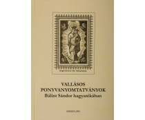 Vallásos ponyvanyomtatványok Bálint Sándor hagyatékában = Religiöse Kolportagedrucke in Bálint Sándor Nachlass